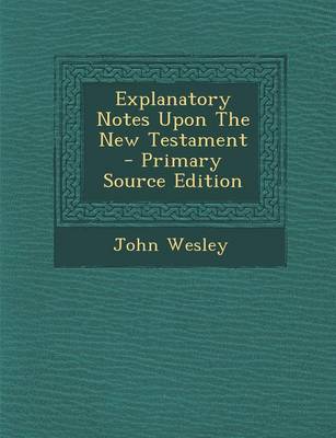 Book cover for Explanatory Notes Upon the New Testament - Primary Source Edition