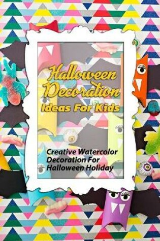 Cover of Halloween Decoration Ideas For Kids