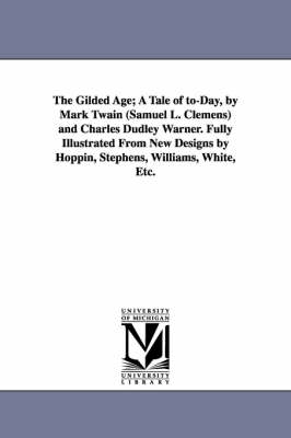 Book cover for The Gilded Age; A Tale of to-Day, by Mark Twain (Samuel L. Clemens) and Charles Dudley Warner. Fully Illustrated From New Designs by Hoppin, Stephens, Williams, White, Etc.