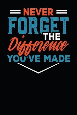 Book cover for Never Forget The Difference You've Made