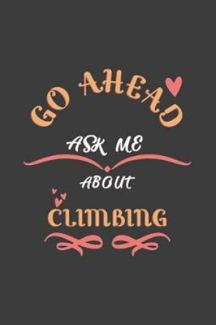 Cover of Go Ahead Ask Me About Climbing