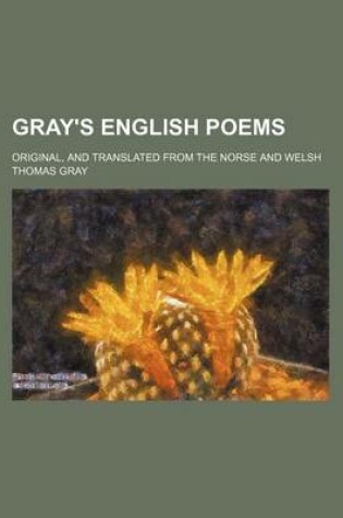 Cover of Gray's English Poems; Original, and Translated from the Norse and Welsh