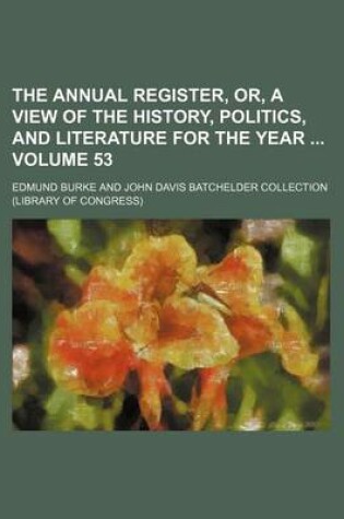 Cover of The Annual Register, Or, a View of the History, Politics, and Literature for the Year Volume 53