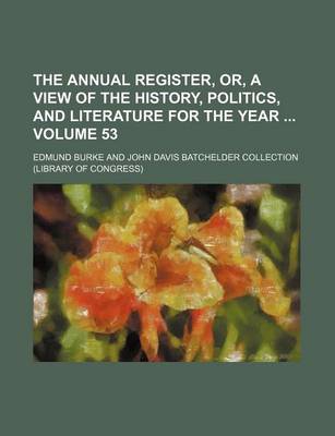 Book cover for The Annual Register, Or, a View of the History, Politics, and Literature for the Year Volume 53