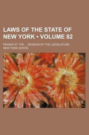 Cover of Laws of the State of New York (Volume 82); Passed at the Session of the Legislature