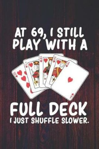 Cover of At 69 I Still Play With a Full Deck I Just Shuffle Slower