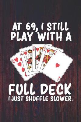 Book cover for At 69 I Still Play With a Full Deck I Just Shuffle Slower