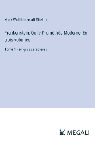 Cover of Frankenstein, Ou le Prom�th�e Moderne; En trois volumes