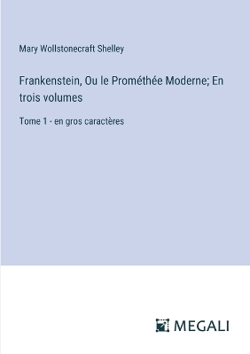 Book cover for Frankenstein, Ou le Prom�th�e Moderne; En trois volumes