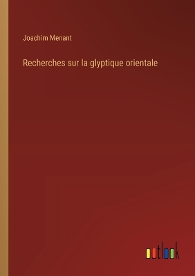 Book cover for Recherches sur la glyptique orientale