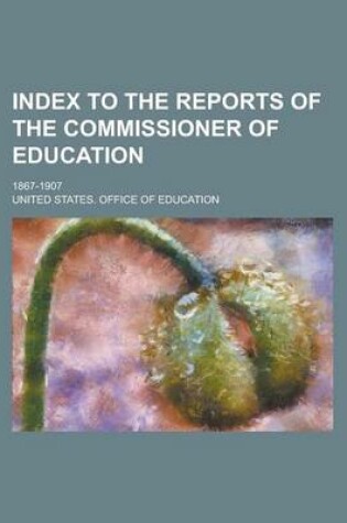 Cover of Index to the Reports of the Commissioner of Education; 1867-1907