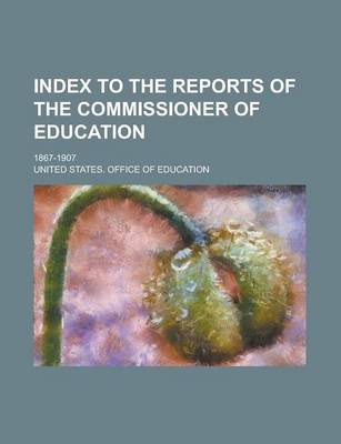 Book cover for Index to the Reports of the Commissioner of Education; 1867-1907