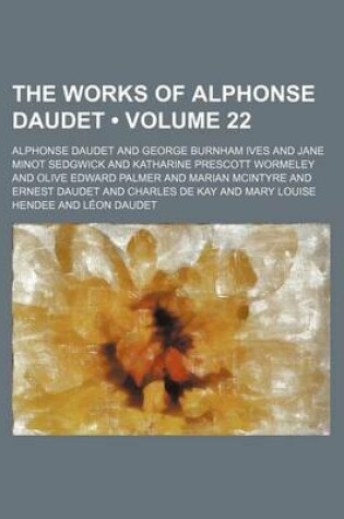 Cover of The Works of Alphonse Daudet Volume 22