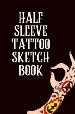 Cover of Half Sleeve Tattoo Sketch Book