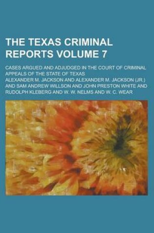 Cover of The Texas Criminal Reports; Cases Argued and Adjudged in the Court of Criminal Appeals of the State of Texas Volume 7