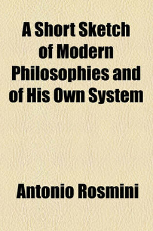 Cover of A Short Sketch of Modern Philosophies and of His Own System