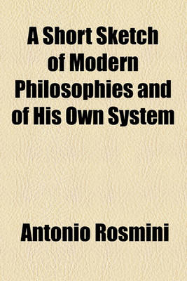 Book cover for A Short Sketch of Modern Philosophies and of His Own System