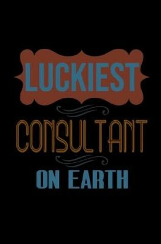 Cover of Luckiest consultant on earth