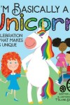 Book cover for I'm Basically a Unicorn