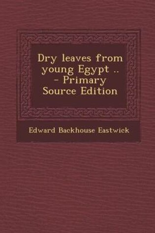 Cover of Dry Leaves from Young Egypt .. - Primary Source Edition