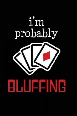 Cover of I'm Probably Bluffing