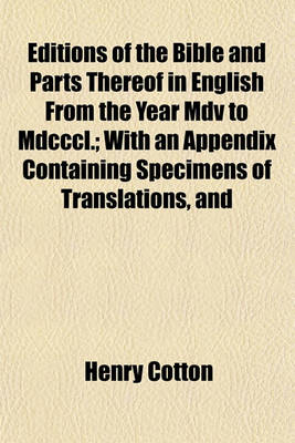 Book cover for Editions of the Bible and Parts Thereof in English from the Year MDV to MDCCCL.; With an Appendix Containing Specimens of Translations, and