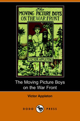 Book cover for The Moving Picture Boys on the War Front, Or, the Hunt for the Stolen Army Films (Dodo Press)