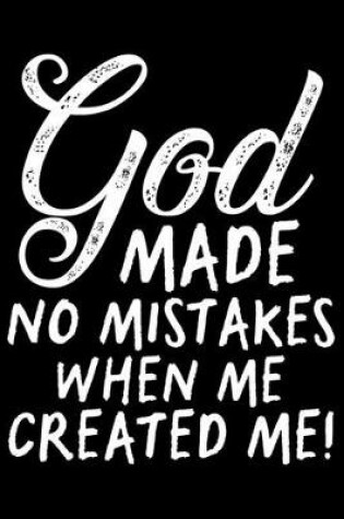 Cover of God Make No Mistakes When Me Created Me!
