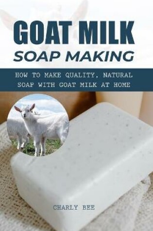 Cover of Goat Milk Soap Making