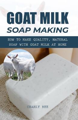 Cover of Goat Milk Soap Making