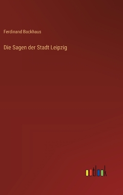 Book cover for Die Sagen der Stadt Leipzig