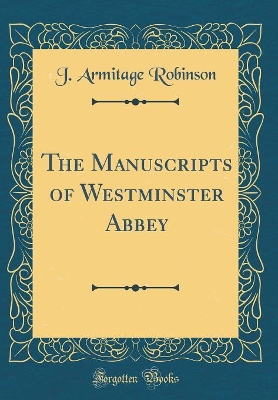 Book cover for The Manuscripts of Westminster Abbey (Classic Reprint)