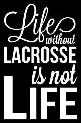 Book cover for Life Without Lacrosse Is Not Life