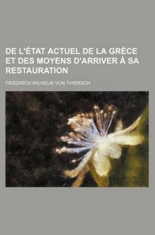 Cover of de L'Etat Actuel de La Grece Et Des Moyens D'Arriver a Sa Restauration