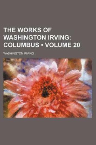 Cover of The Works of Washington Irving (Volume 20); Columbus