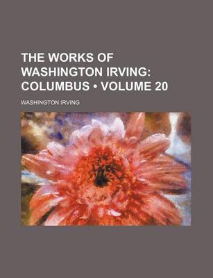 Book cover for The Works of Washington Irving (Volume 20); Columbus