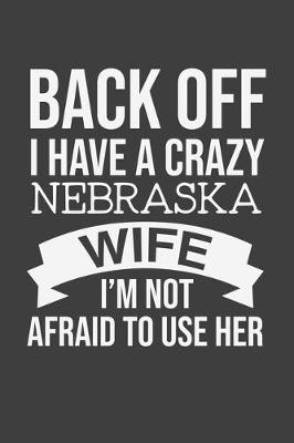 Book cover for Back Off I Have A Crazy Nebraska Wife I'm Not Afraid To Use Her