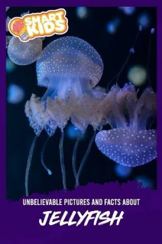 Cover of Unbelievable Pictures and Facts About Jellyfish