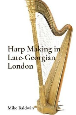 Cover of Harp Making in Late-Georgian London