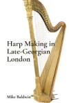 Book cover for Harp Making in Late-Georgian London