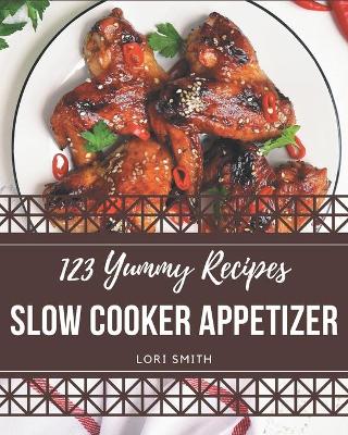 Book cover for 123 Yummy Slow Cooker Appetizer Recipes