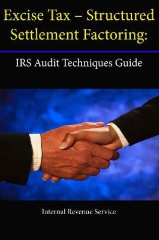 Cover of Excise Tax - Structured Settlement Factoring: IRS Audit Techniques Guide