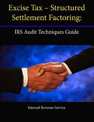 Book cover for Excise Tax - Structured Settlement Factoring: IRS Audit Techniques Guide