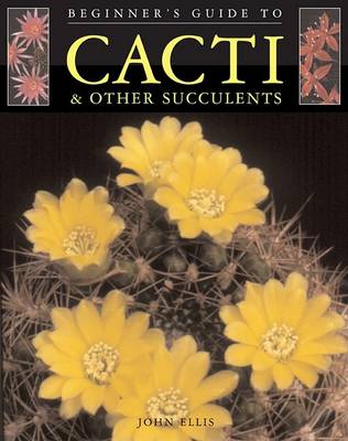 Cover of Beginner's Guide to Cacti & Other Succulents