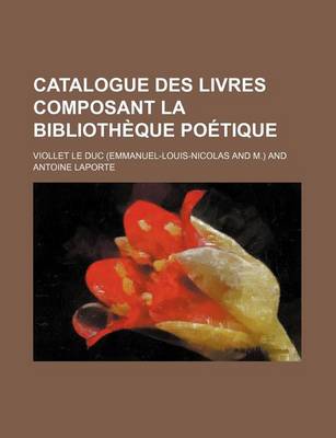 Book cover for Catalogue Des Livres Composant La Bibliotheque Poetique; Chansons, Fabliaux, Contes En Vers Et En Prose