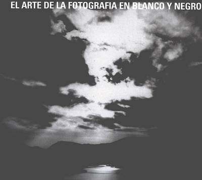 Book cover for El Arte de La Fotografia En Blanco y Negro