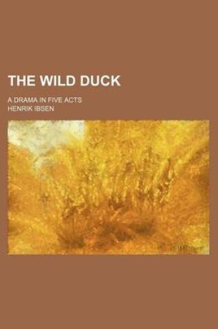 Cover of The Wild Duck; A Drama in Five Acts