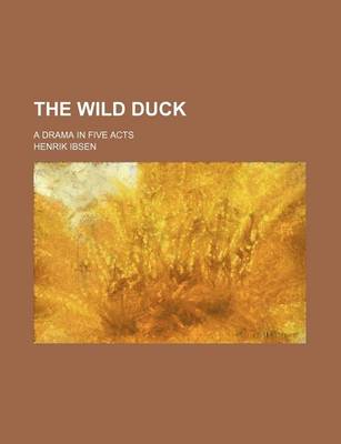 Book cover for The Wild Duck; A Drama in Five Acts