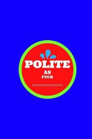 Cover of Polite As Fuck