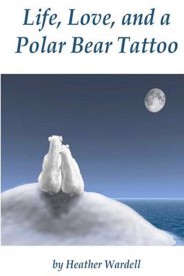 Book cover for Life, Love, and a Polar Bear Tattoo